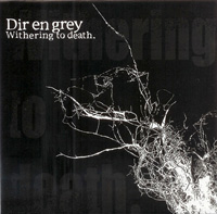 Dir en grey/Withering to death.